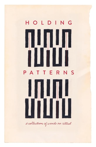 Holding Patterns A Collection of Words on Ritual