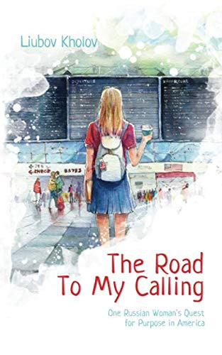 The Road to My Calling: One Russian Woman's Quest for Purpose in America