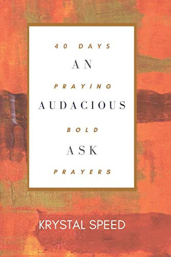 An Audacious Ask: 40 Days of Praying Bold Prayers
