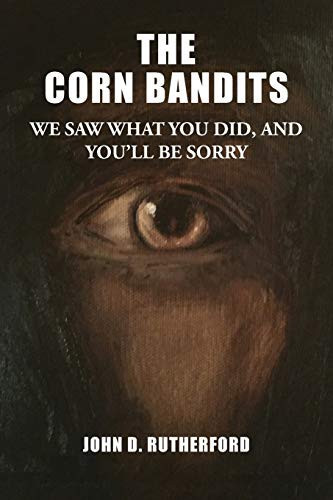 The Corn Bandits We Saw what You Did, and You'll be Sorry