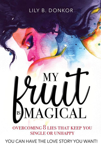 My Fruit Is Magical Overcome 8 LIES That Keep You Single Or Unhappy. YOU CAN HAVE the LOVE STORY YOU WANT