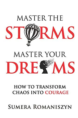 Master the Storms Master Your Dreams How to Transform Chaos Into Courage