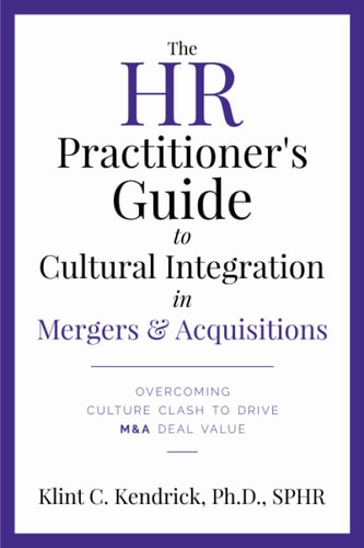 The HR Practitioner's Guide to Cultural Integration in Mergers & Acquisitions Overcoming Culture Clash to Drive M&A Deal Value