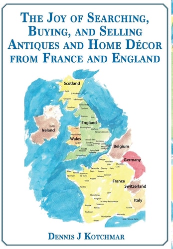 The Joy of Searching, Buying and Selling Antiques and Home Décor From England and France
