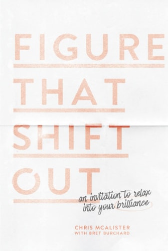 Figure That Shift Out: an Invitation to Relax Into Your Brilliance