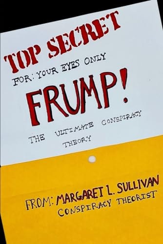 FRUMP!: The Ultimate Conspiracy Theory