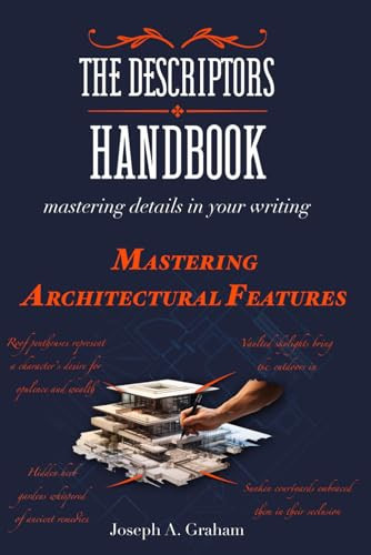 The Descriptors Handbook Mastering Details in Your Writing: Mastering Architectural Features