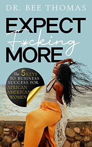 Expect F*cking More: The 5 Keys to Business Success for African American Women