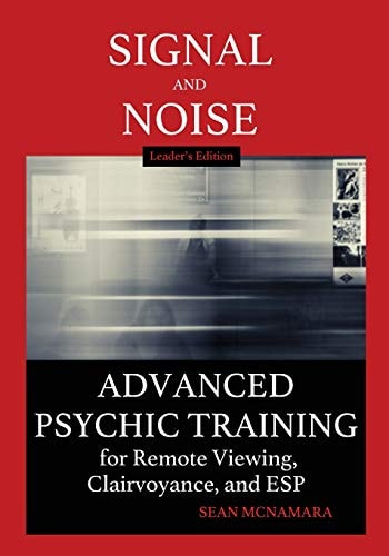 Signal and Noise Advanced Psychic Training for Remote Viewing, Clairvoyance, and ESP