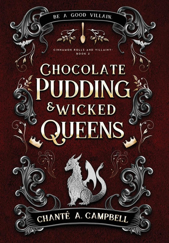 Chocolate Pudding and Wicked Queens: A Fantasy Romance (Cinnamon Rolls and Villainy)