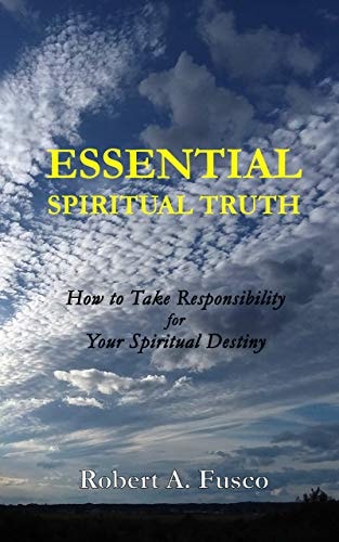 Essential Spiritual Truth: How to Take Responsibility for Your Spiritual Destiny