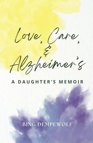 Love, Care, & Alzheimer's A Daughter's Memoir