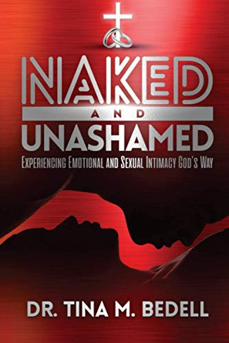 Naked and Unashamed: Experiencing Emotional and Sexual Intimacy God’s Way