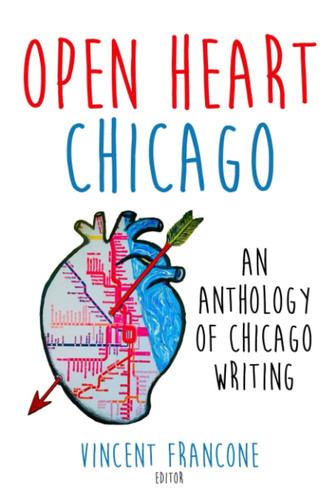 Open Heart Chicago An Anthology of Chicago Writing