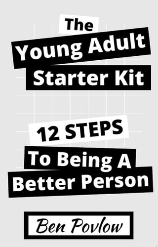 The Young Adult Starter Kit 12 Steps to Being a Better Person