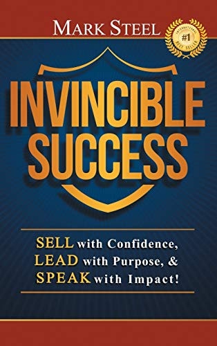 Invincible Success Sell with Confidence, Lead with Purpose, & Speak with Impact!