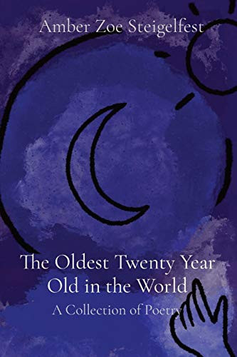 The Oldest Twenty Year Old in the World A Collection of Poetry