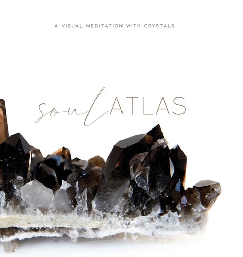 Soul Atlas A Visual Meditation with Crystals