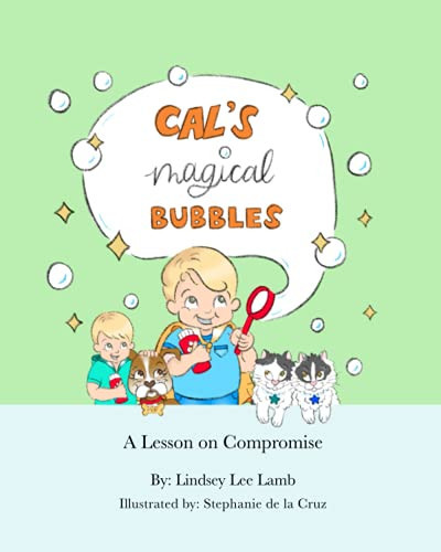 Cal's Magical Bubbles: A Lesson on Compromise (Lessons Learned Through Magical Bubbles)