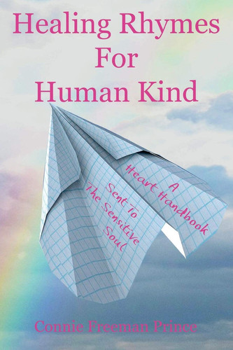 Healing Rhymes For Human Kind A Heart Handbook Sent To The Sensitive Soul