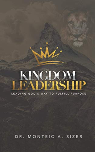 Kingdom Leadership Leading God's Way to Fulfill Purpose