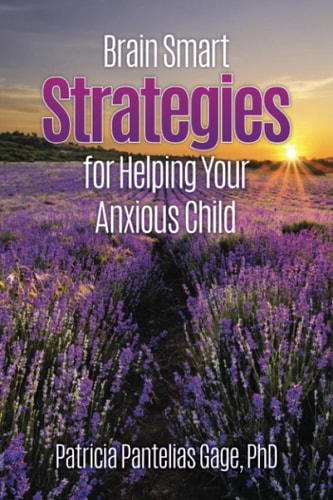 Brain Smart Strategies for Helping Your Anxious Child