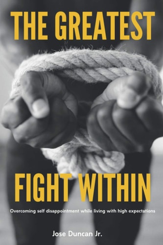 The Greatest Fight Within Overcoming Self Disappointment While Living with High Expectations.