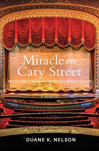 Miracle on Cary Street Restoring Virginia's Grandest Movie Palace