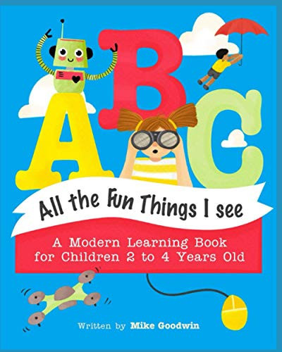 ABC, All The Fun Things I See: A Modern Learning Book For Children Ages 2-4 Years Old