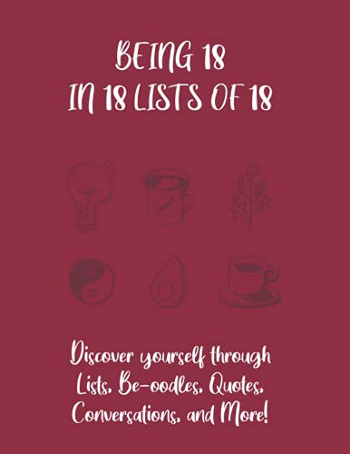 Being 18, in 18 Lists Of 18 Discover Yourself Through Lists, Be-Oodles, Quotes, Conversations, and More!