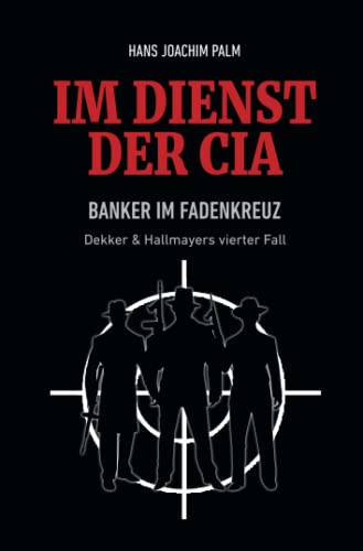 Banker im Fadenkreuz: Dekker & Hallmayers vierter Fall (Im Dienst der CIA) (German Edition)