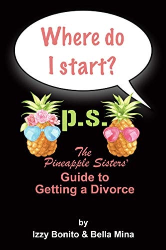 Where Do I Start?: The Pineapple Sisters' Guide to Getting a Divorce