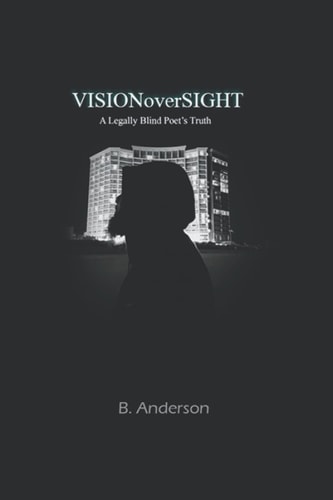 VISIONoverSIGHT A Legally Blind Poet's Truth