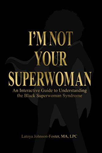 I'm Not Your Superwoman: An Interactive Guide to Understanding the Black Superwoman Syndrome