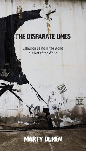 The Disparate Ones Essays On Being in the World But Not of the World