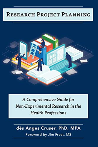 Research Project Planning A Comprehensive Guide for Non-Experimental Research in the Health Professions