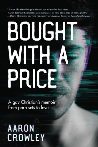 Bought with a Price A Gay Christian's Memoir from Porn Sets to Love