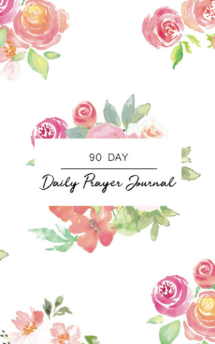 90 Day Daily Prayer Journal: Guided Journal for Daily Prayer, For Women of God. Daily Gratitude, Forgiveness, and Reflection to Get Closer to God and Renew Your Soul | 5x8 Softcover