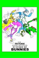 The Teenage Gene-Spliced Cyber Bunnies