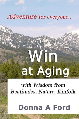 Win at Aging With Wisdom from Beatitudes, Nature, Kinfolk