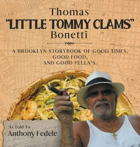 Thomas "Little Tommy Clams" Bonetti A Brooklyn Storybook of Good Times, Good Food, and Good Fellas
