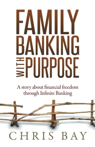 Family Banking with Purpose A Story about Financial Freedom Through Infinite Banking