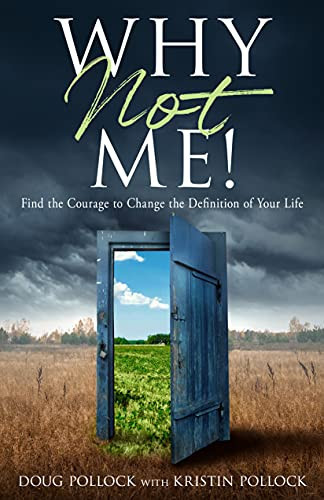 Why Not Me!: Find the courage to change the definition of your life