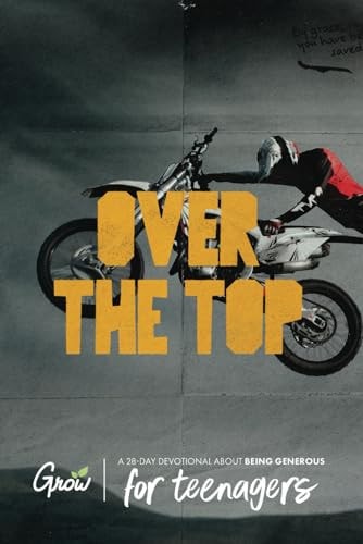 Over the Top A 28-Day Devotional about Being Generous (for Teenagers)