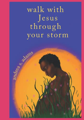 Walk with JESUS through your storm: A Devotional Memoir