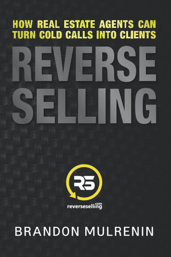 Reverse Selling How Real Estate Agents Can Turn Cold Calls Into Clients