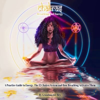 Chakras, Breathing and Energy: A practice guide to energy, the 12 chakra system and how breathing activates them
