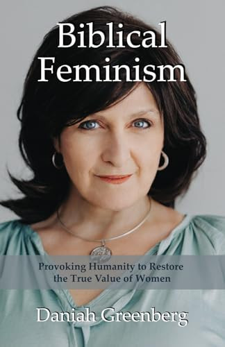 Biblical Feminism: Provoking Humanity to Restore the True Value of Women