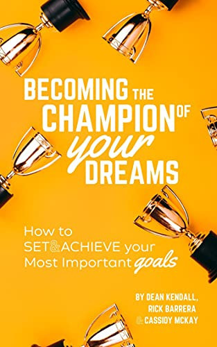 Becoming The Champion of Your Dreams: How to Set and Achieve Your Most Important Goals
