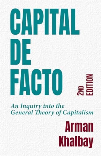 Capital de facto: An Inquire into the General Theory of Capitalism